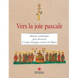 Vers la joie pascale - Manuel catéchétique pour découvrir le temps liturgique autour de Pâques